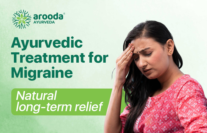 Ayurvedic Treatment for Migraine Causes, Types & Triggers