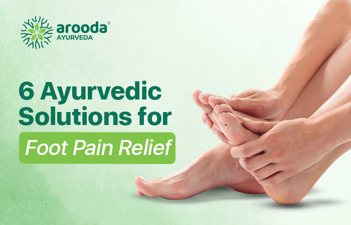 6 Best Ayurvedic Solutions for Foot Pain Relief